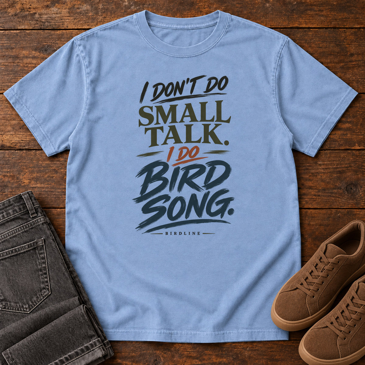 I Don't Do Small Talk I Do Birdsong T-Shirt in Washed Denim