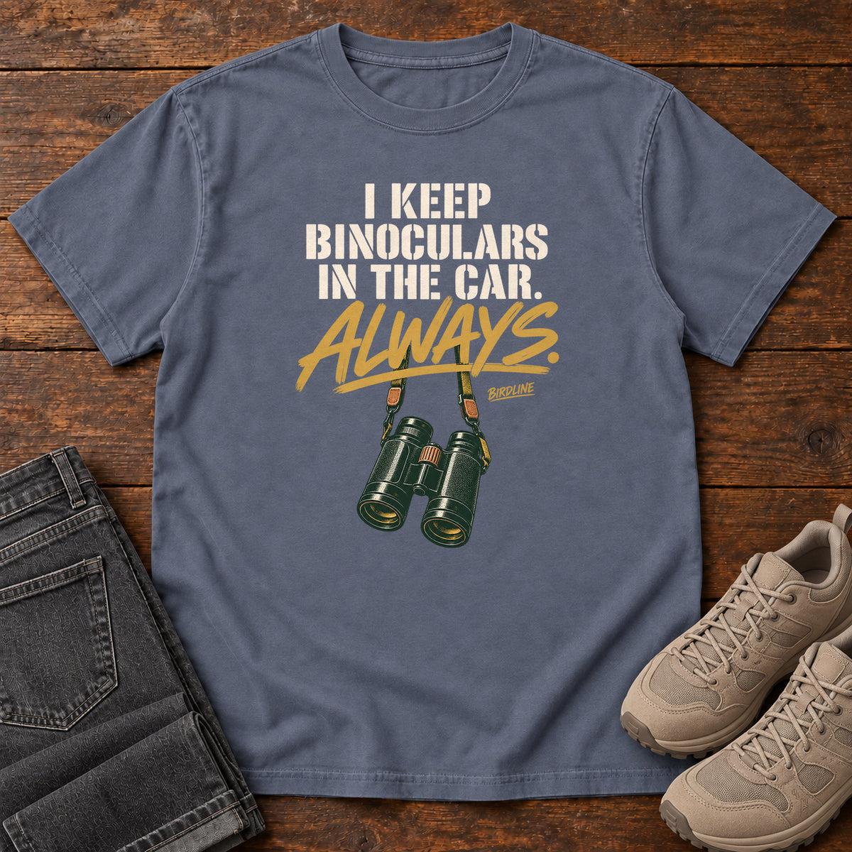 I Keep Binoculars in the Car Always T-Shirt in Denim
