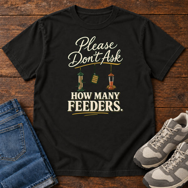 Please Don't Ask How Many Feeders T-Shirt, alternate view