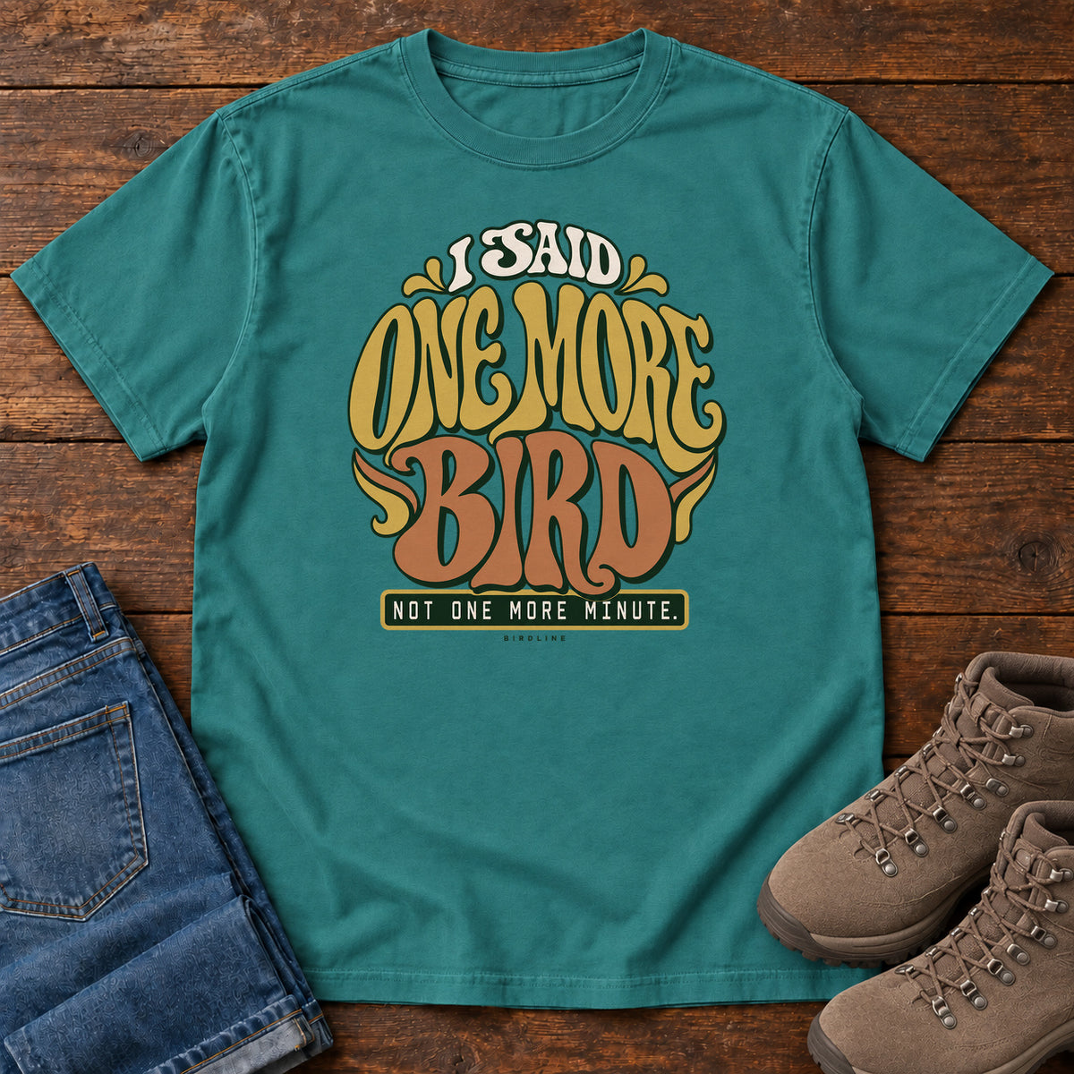 I Said One More Bird Not One More Minute T-Shirt in Emerald