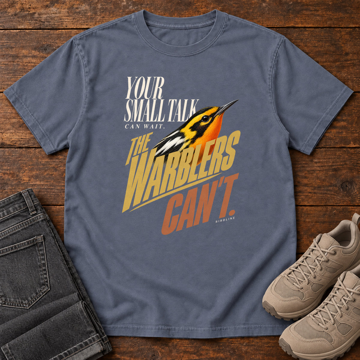 Your Small Talk Can Wait the Warblers Can't T-Shirt in Denim