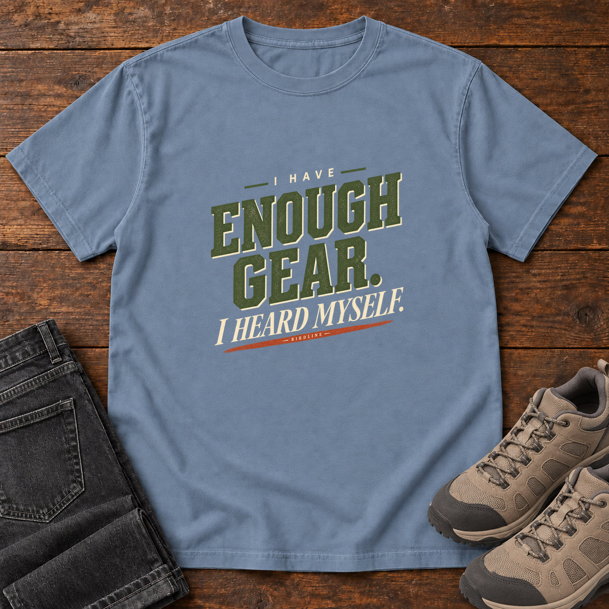 I Have Enough Gear I Heard Myself T-Shirt in Blue Jean