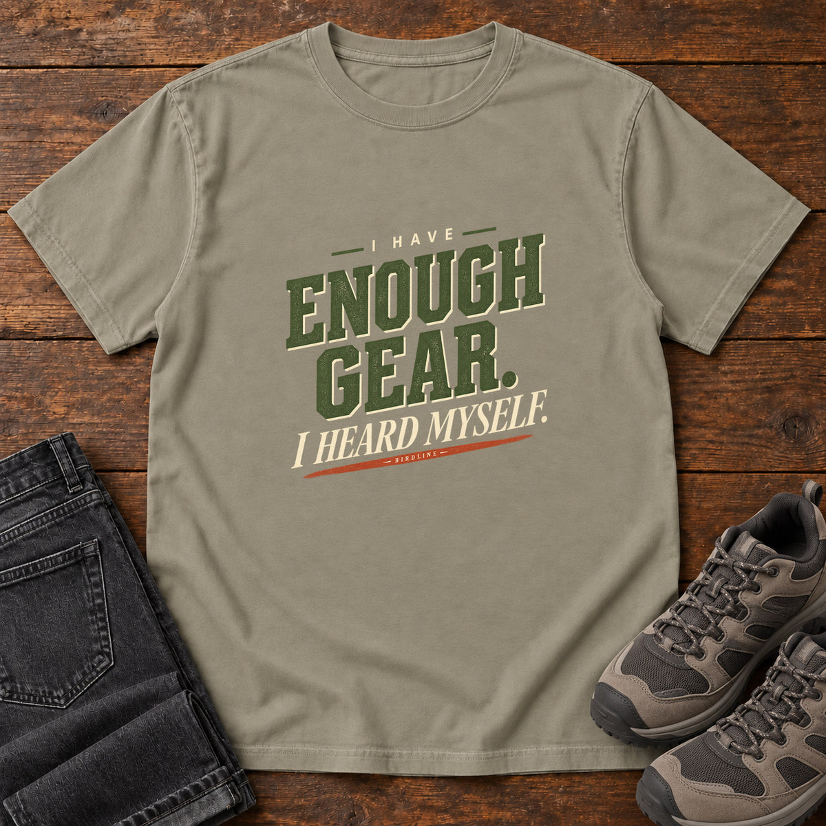 I Have Enough Gear I Heard Myself T-Shirt in Sandstone