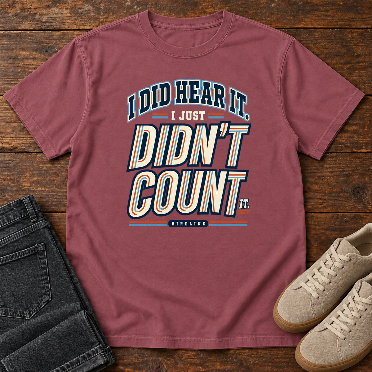 I Did Hear It I Just Didn't Count It T-Shirt in Brick