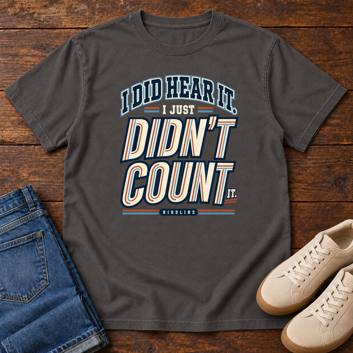 I Did Hear It I Just Didn't Count It T-Shirt in Graphite