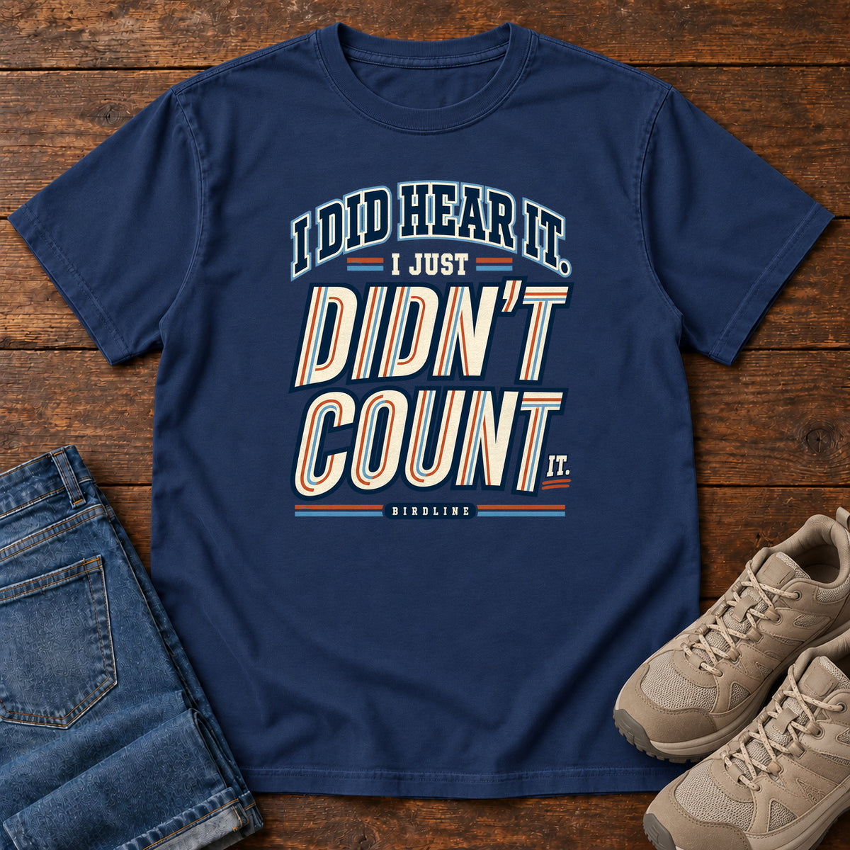 I Did Hear It I Just Didn't Count It T-Shirt in True Navy