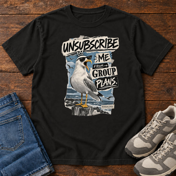 Unsubscribe Me from Group Plans Gull T-Shirt, alternate view