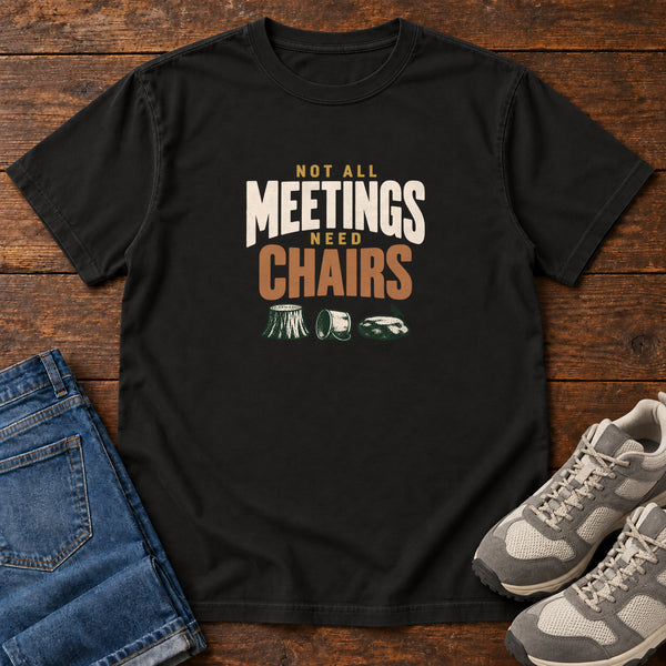 Not All Meetings Need Chairs T-Shirt, alternate view