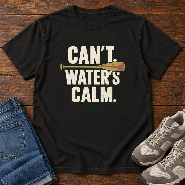 Can't. Water's Calm. T-Shirt, alternate view