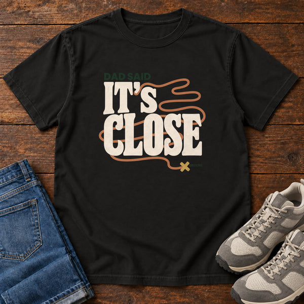 Dad Said It's Close T-Shirt, alternate view