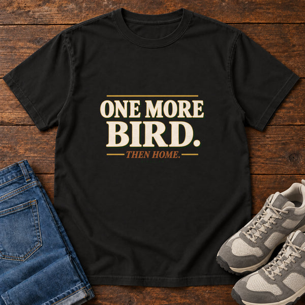 One More Bird Then Home T-Shirt, alternate view