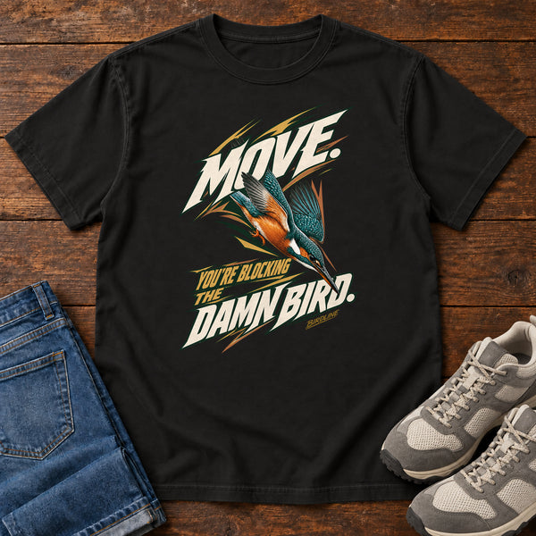 Move You're Blocking the Damn Bird Kingfisher T-Shirt, alternate view