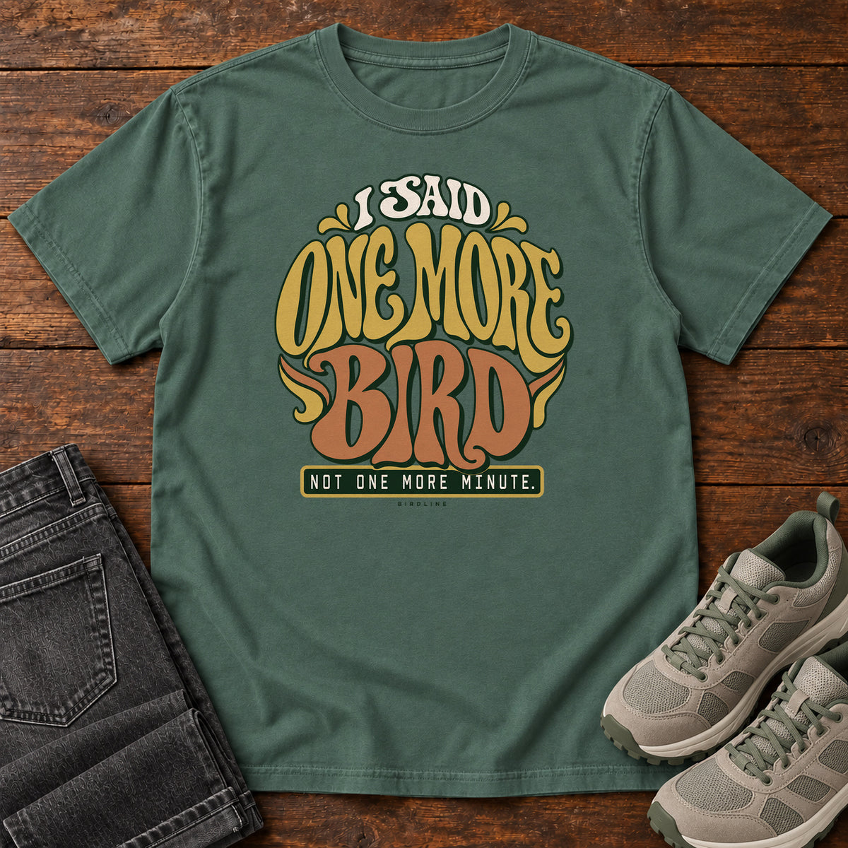 I Said One More Bird Not One More Minute T-Shirt in Blue Spruce