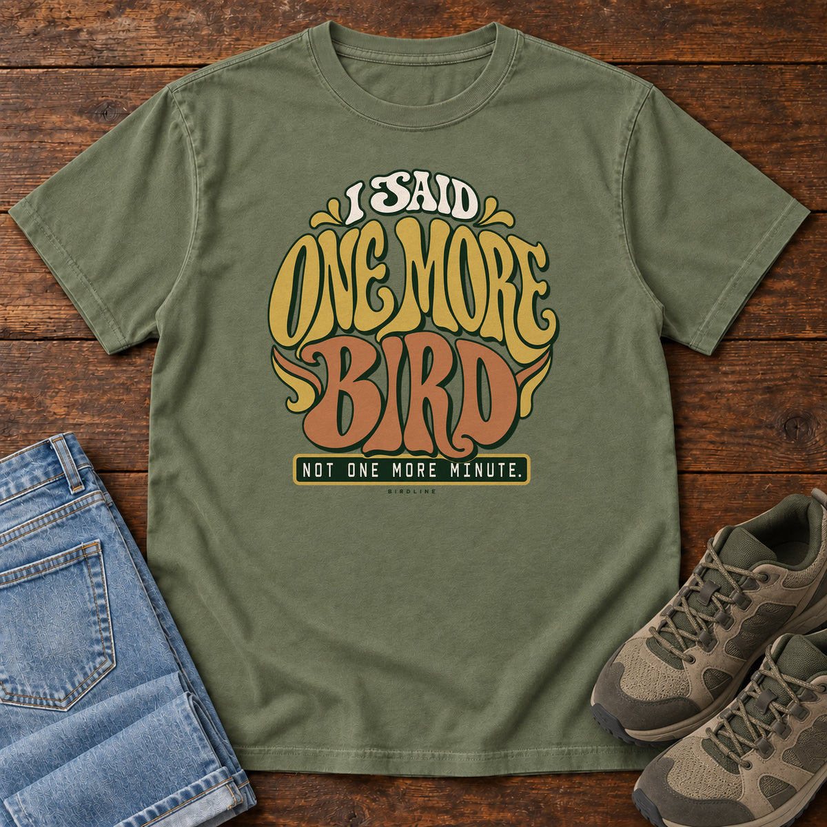 I Said One More Bird Not One More Minute T-Shirt in Moss