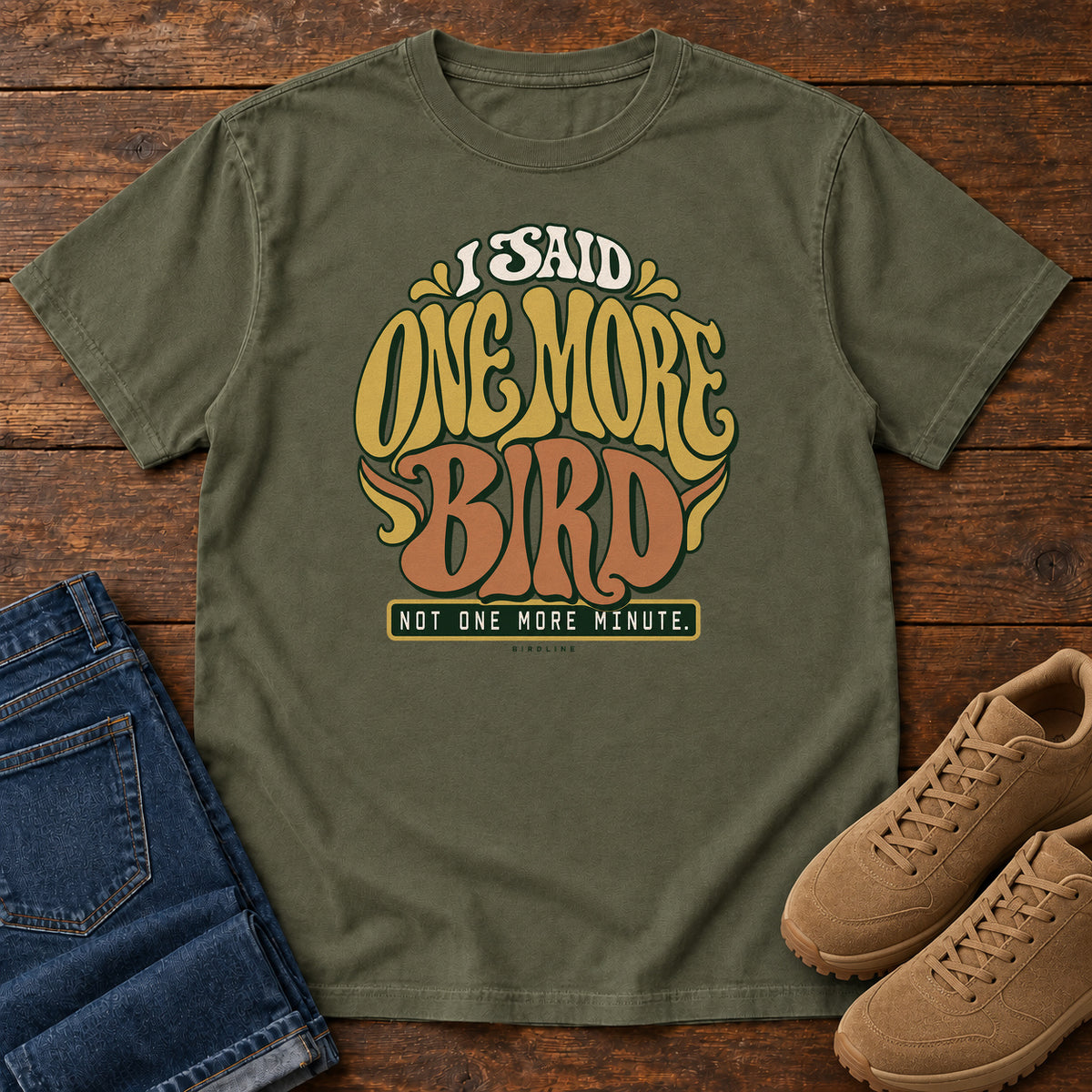 I Said One More Bird Not One More Minute T-Shirt in Sage
