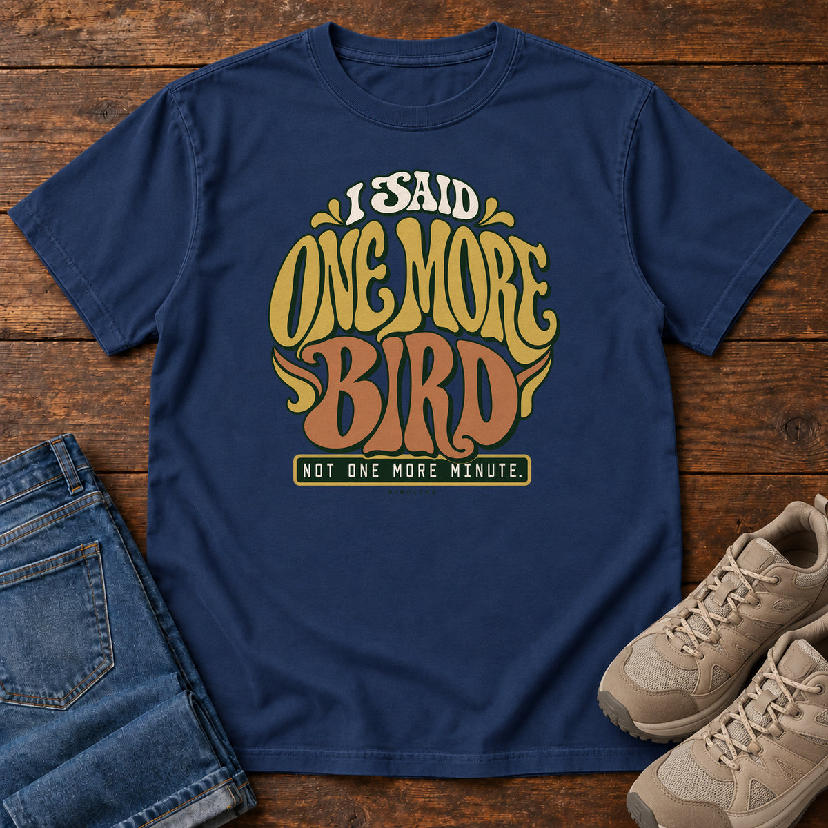 I Said One More Bird Not One More Minute T-Shirt in True Navy