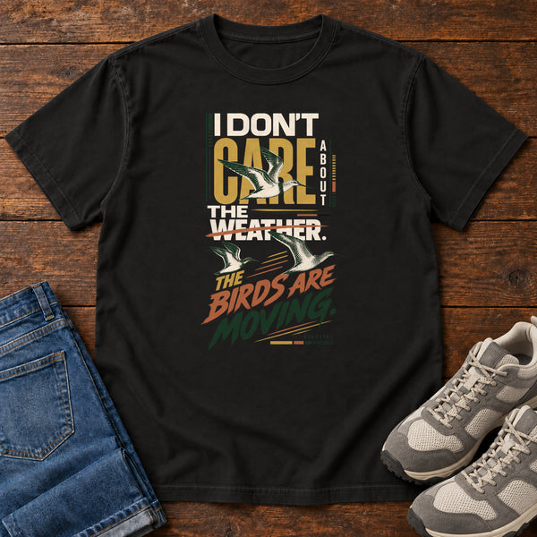 I Don't Care About the Weather the Birds Are Moving T-Shirt, alternate view