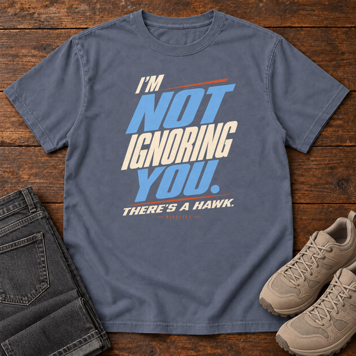 I'm Not Ignoring You There's a Hawk T-Shirt in Denim