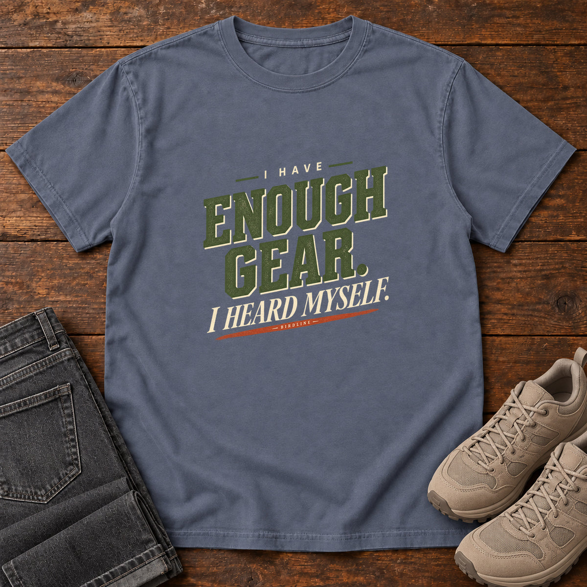 I Have Enough Gear I Heard Myself T-Shirt in Denim