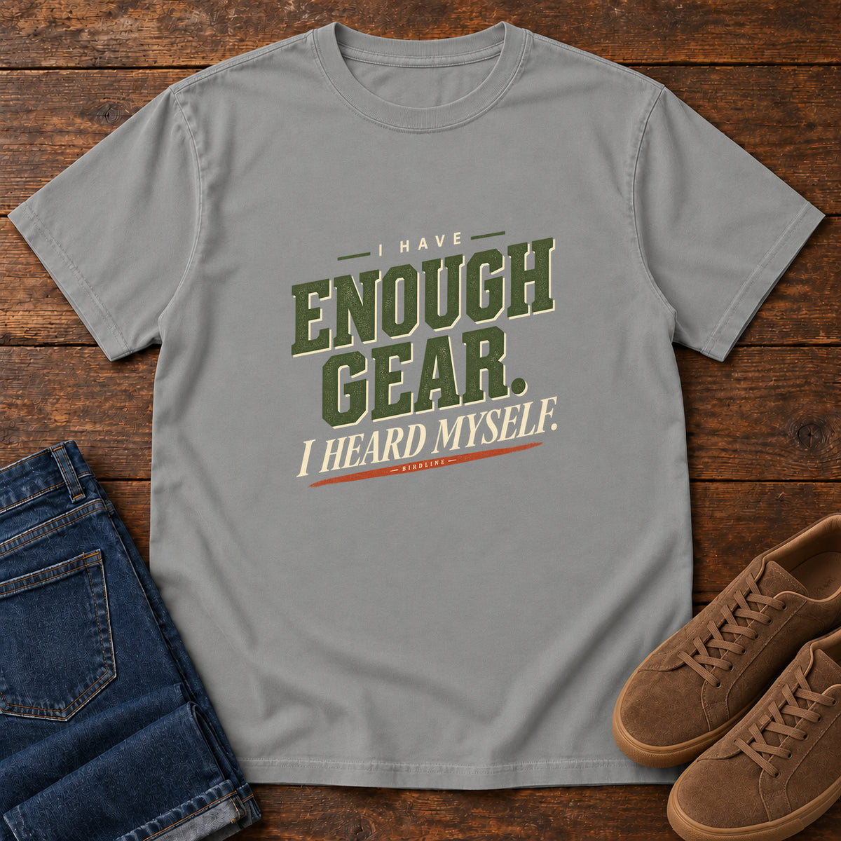 I Have Enough Gear I Heard Myself T-Shirt in Grey