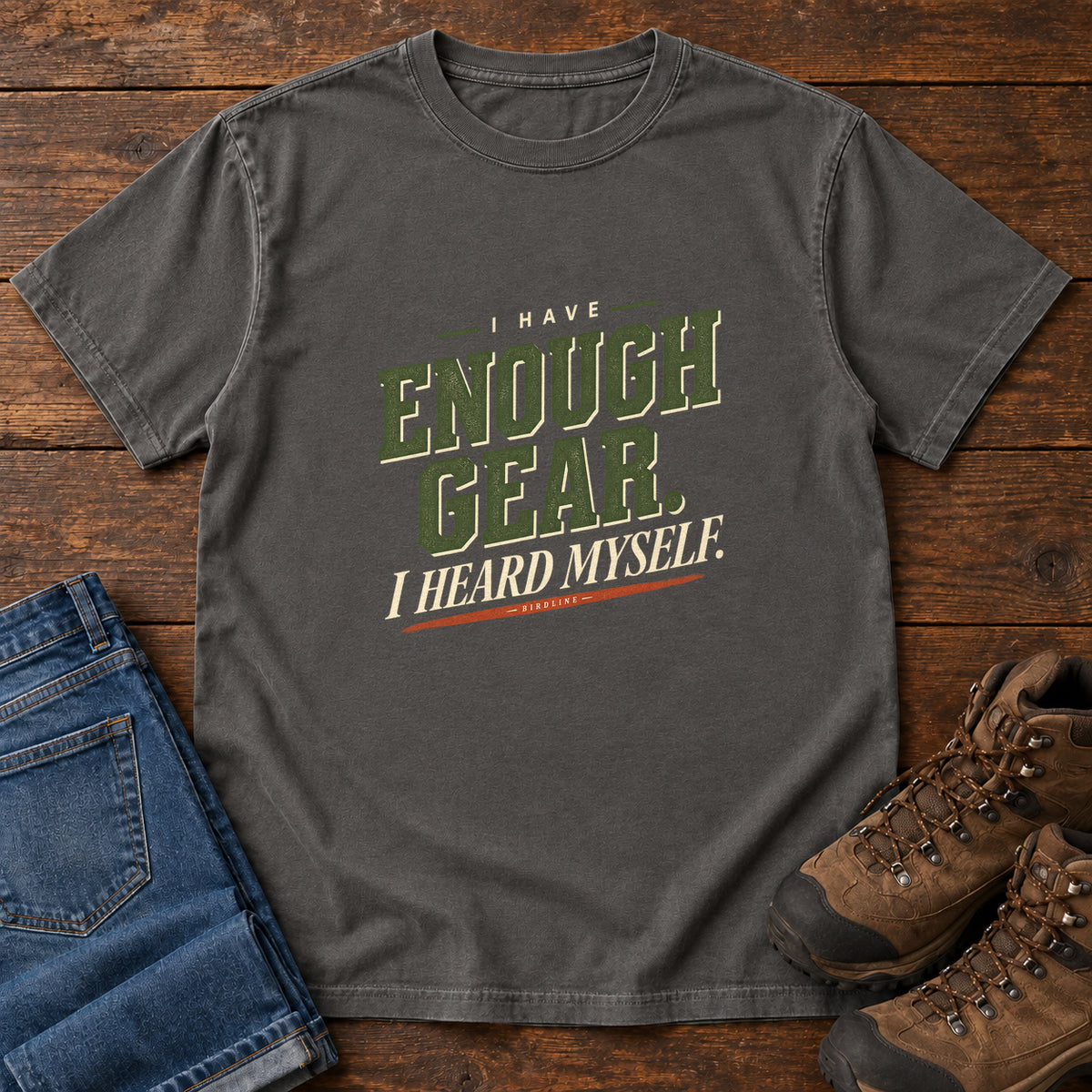 I Have Enough Gear I Heard Myself T-Shirt in Pepper