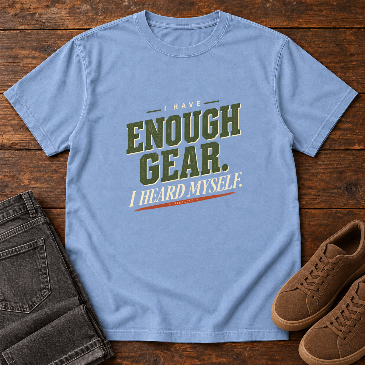I Have Enough Gear I Heard Myself T-Shirt in Washed Denim