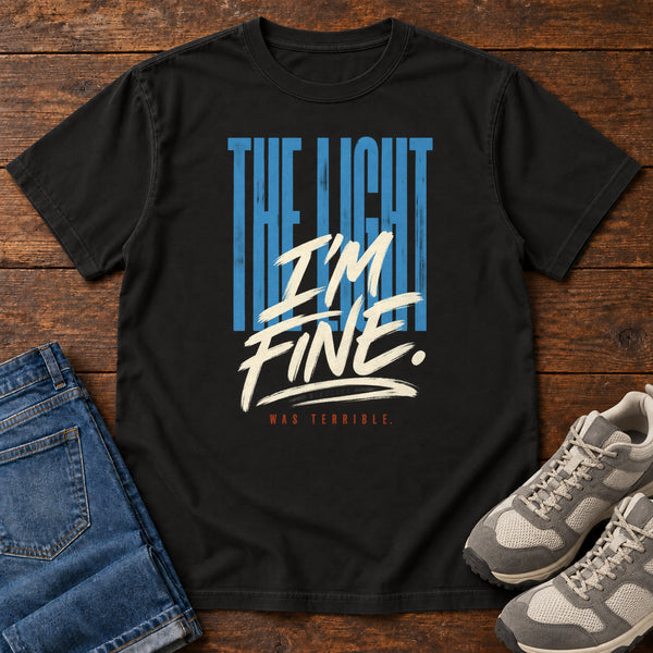 The Light I'm Fine Was Terrible T-Shirt, alternate view