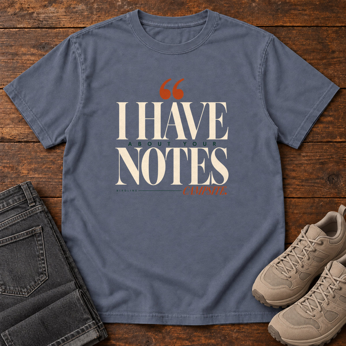 I Have Notes About Your Campsite T-Shirt in Denim