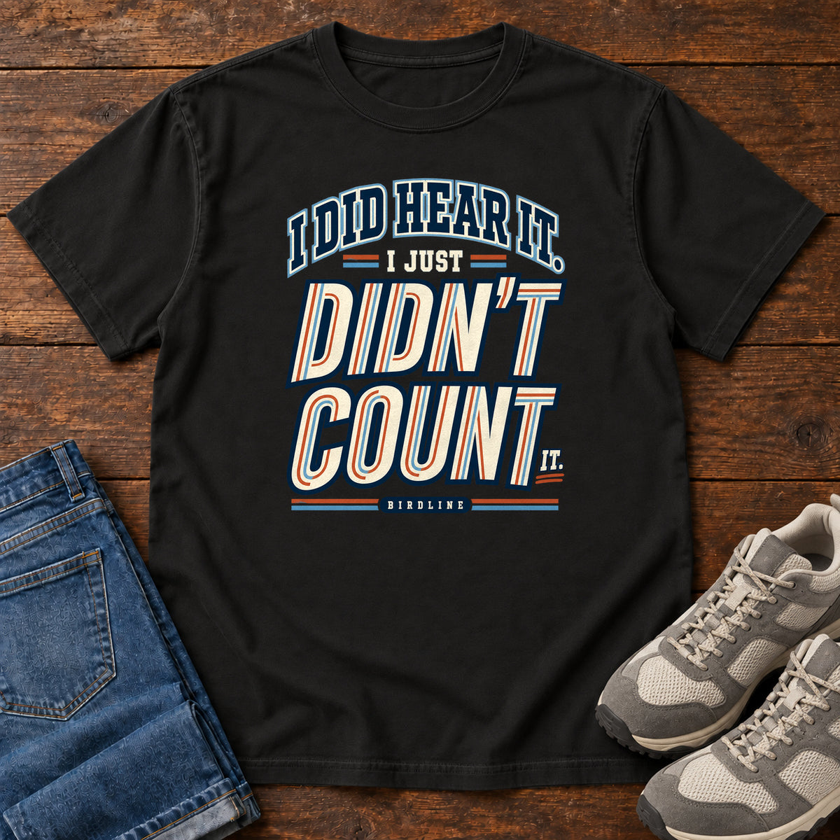 I Did Hear It I Just Didn't Count It T-Shirt in Black