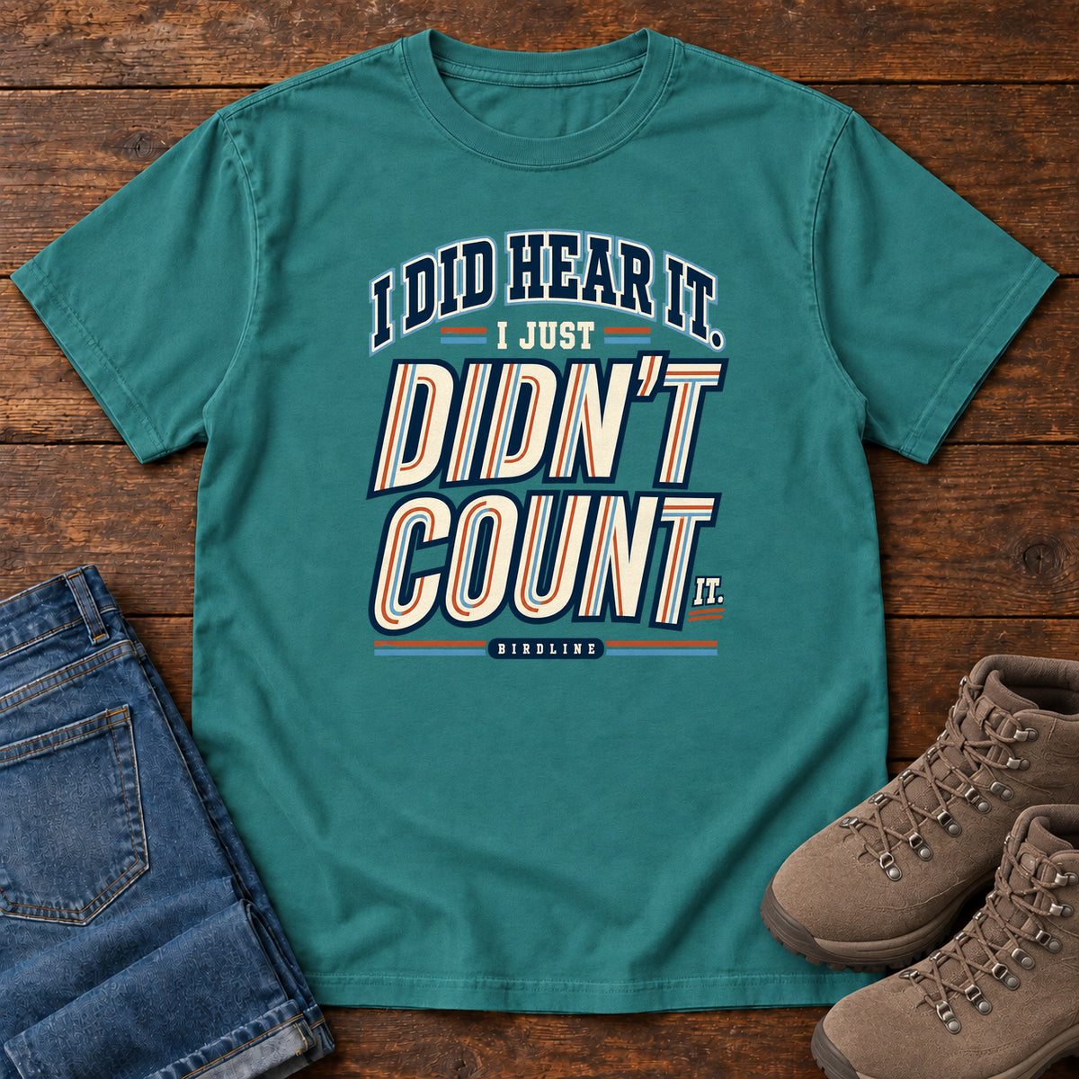 I Did Hear It I Just Didn't Count It T-Shirt in Emerald