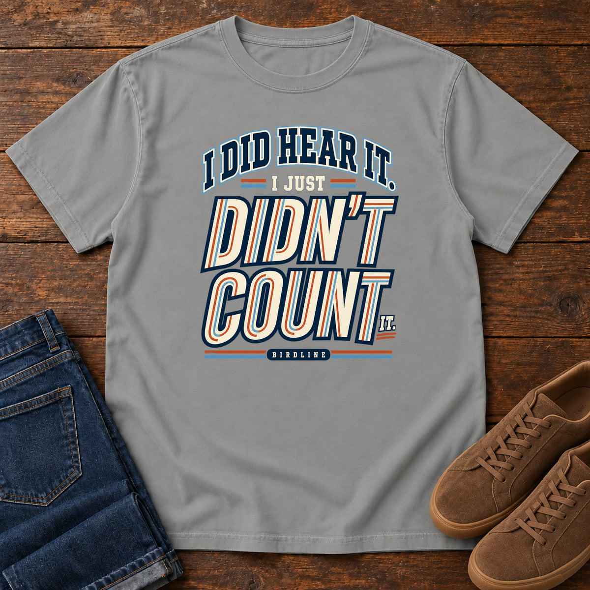 I Did Hear It I Just Didn't Count It T-Shirt in Grey
