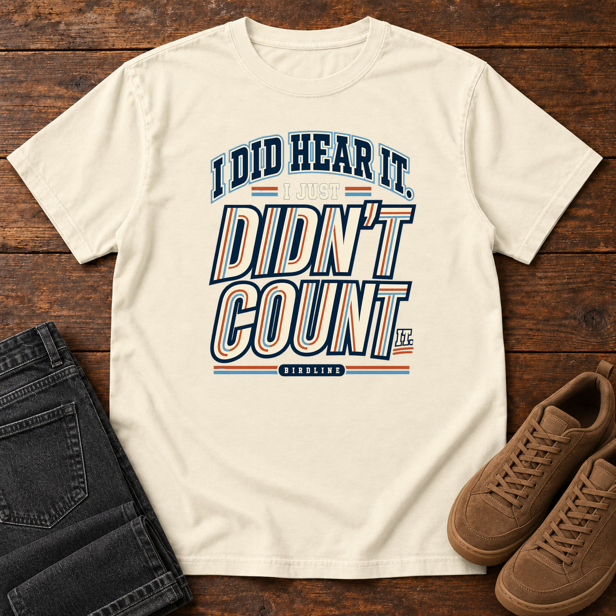 I Did Hear It I Just Didn't Count It T-Shirt in Ivory