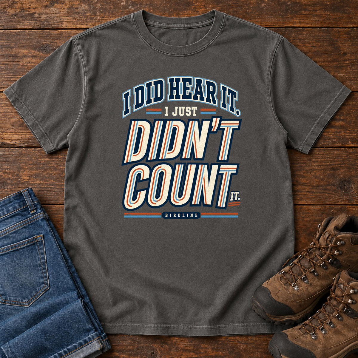 I Did Hear It I Just Didn't Count It T-Shirt in Pepper