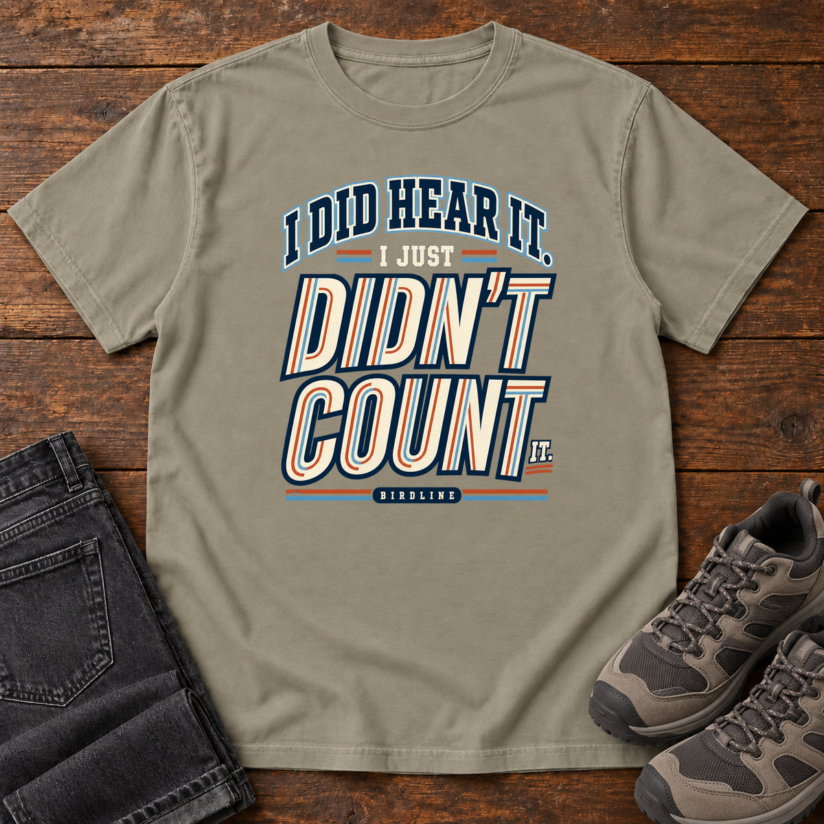 I Did Hear It I Just Didn't Count It T-Shirt in Sandstone