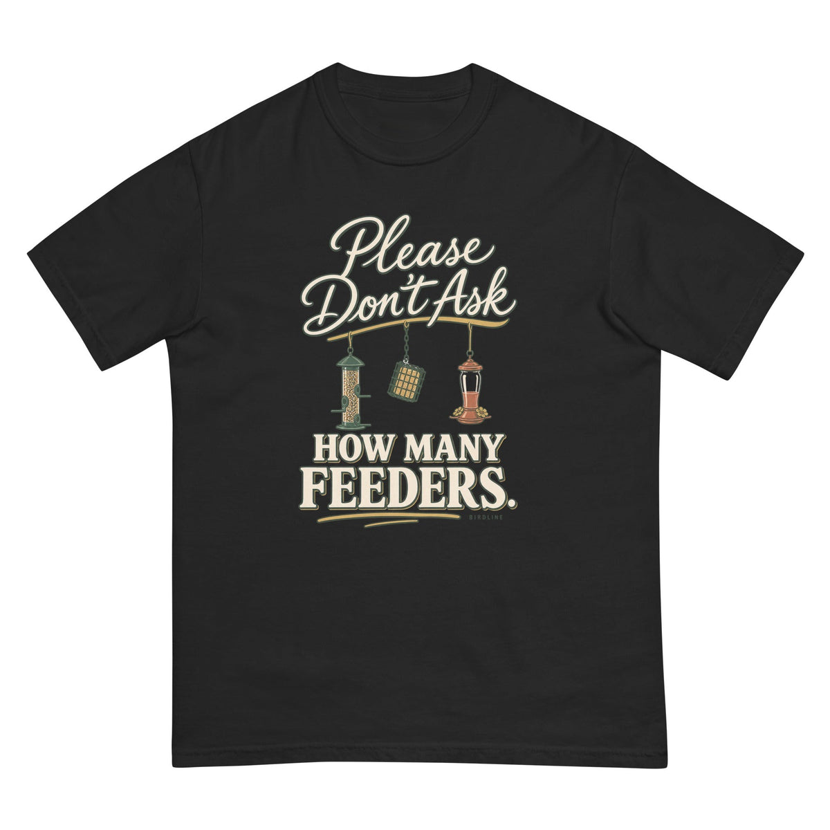 Please Don't Ask How Many Feeders T-Shirt premium-quality garment detail