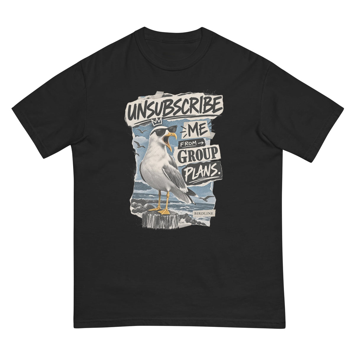 Unsubscribe Me from Group Plans Gull T-Shirt premium-quality garment detail