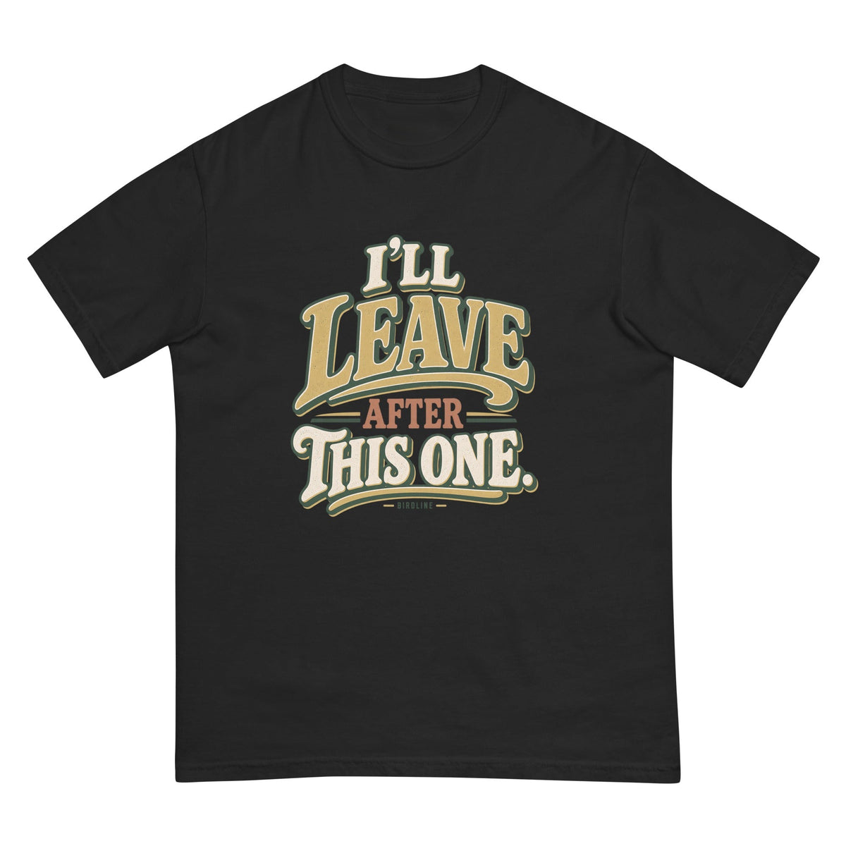 I'll Leave After This One T-Shirt premium-quality garment detail