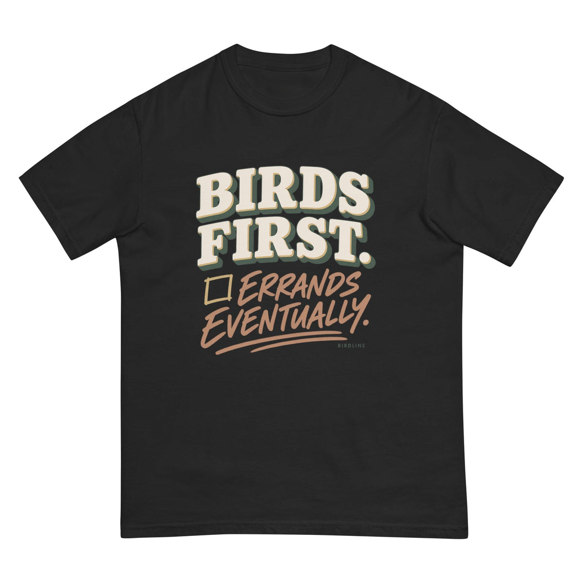 Birds First Errands Eventually T-Shirt premium-quality garment detail