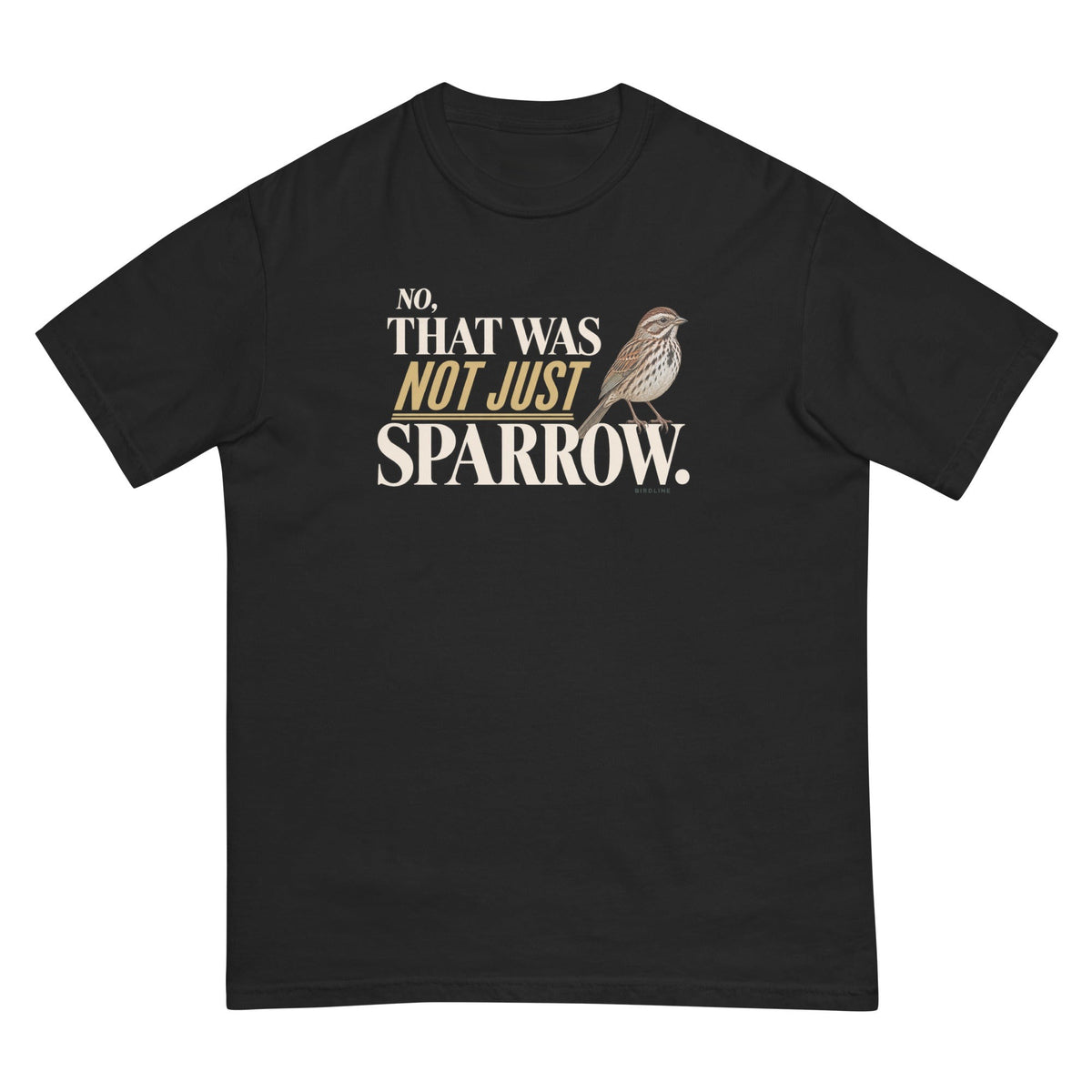 No That Was Not Just a Sparrow T-Shirt premium-quality garment detail