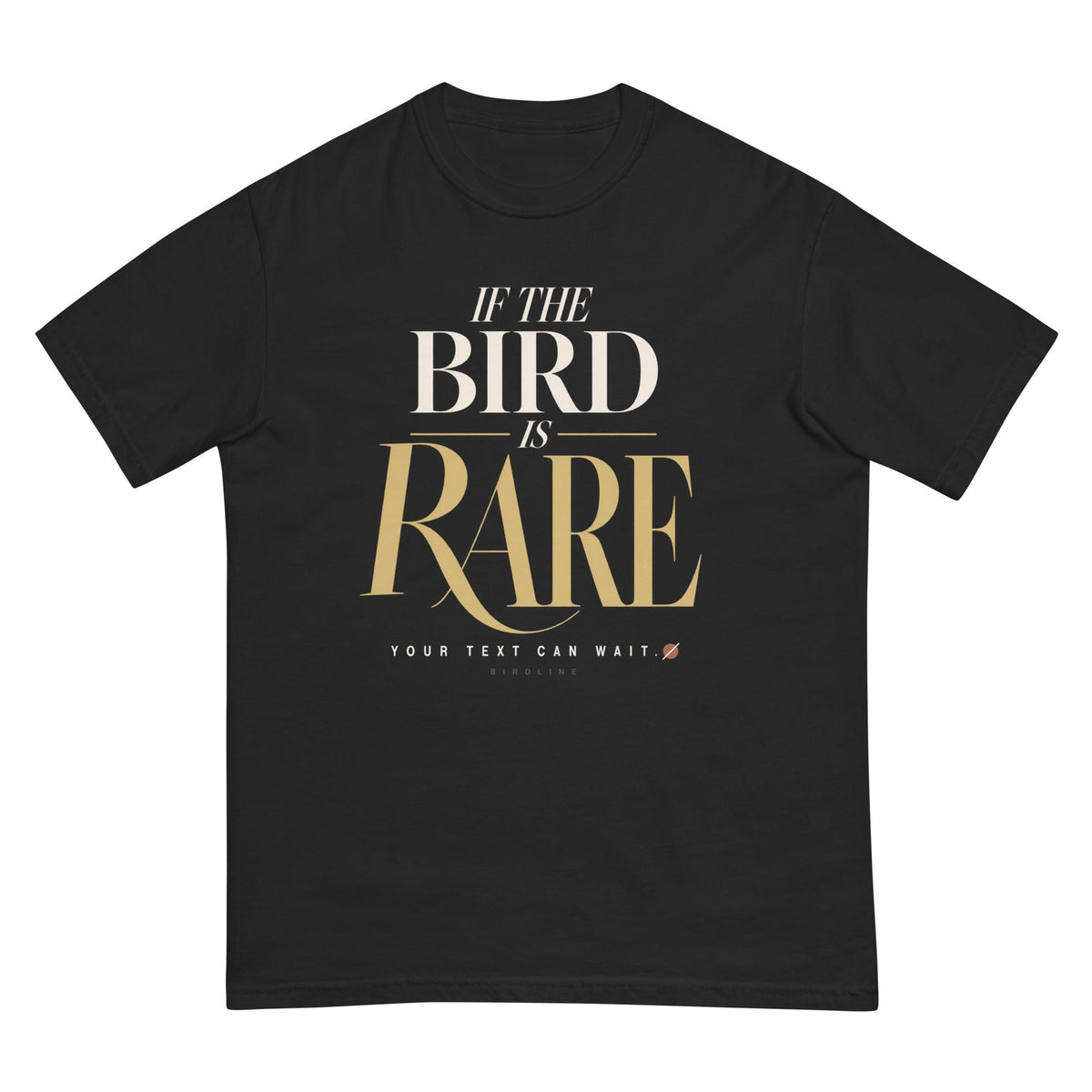 If the Bird is Rare Your Exit Can Wait T-Shirt premium-quality garment detail