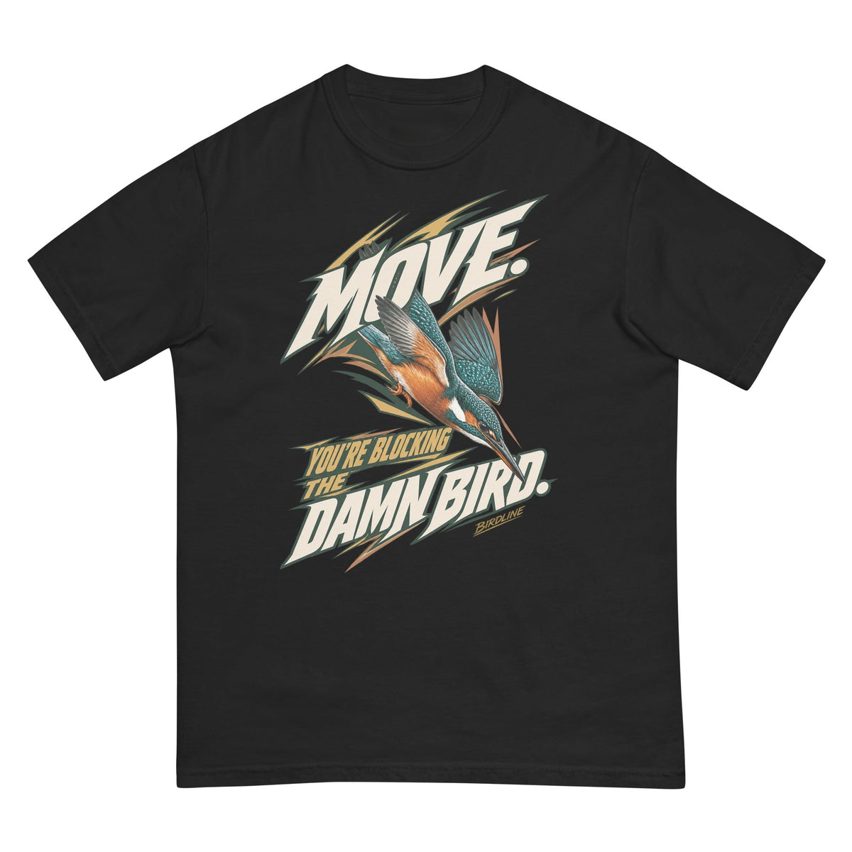 Move You're Blocking the Damn Bird Kingfisher T-Shirt premium-quality garment detail