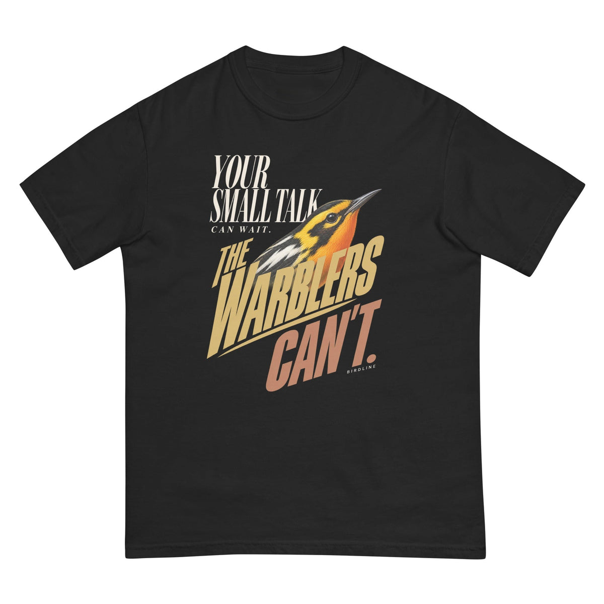 Your Small Talk Can Wait the Warblers Can't T-Shirt premium-quality garment detail