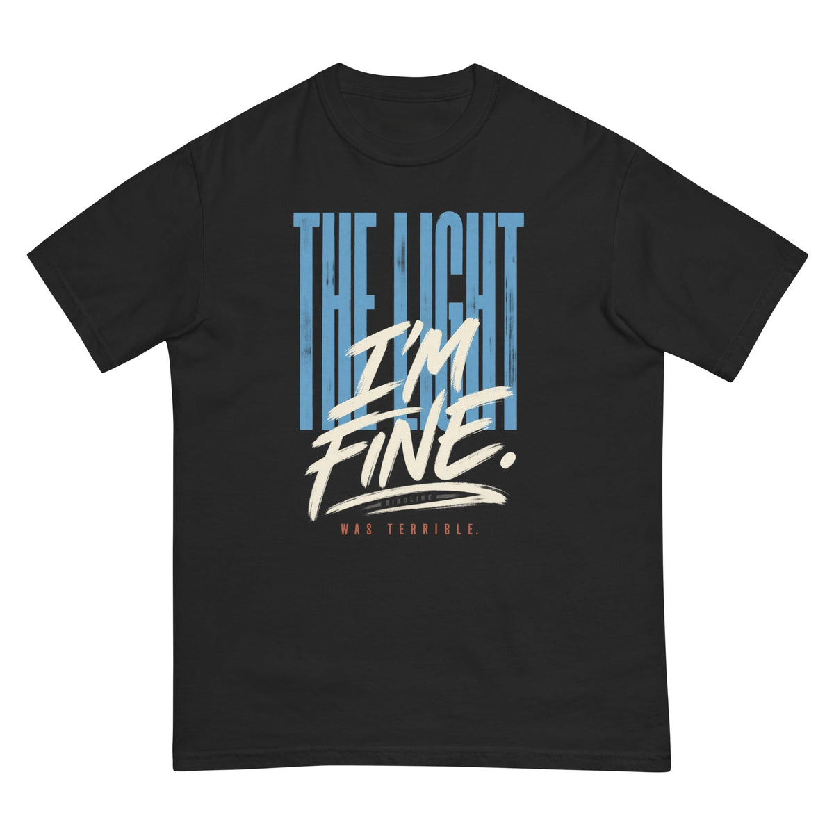 The Light I'm Fine Was Terrible T-Shirt premium-quality garment detail