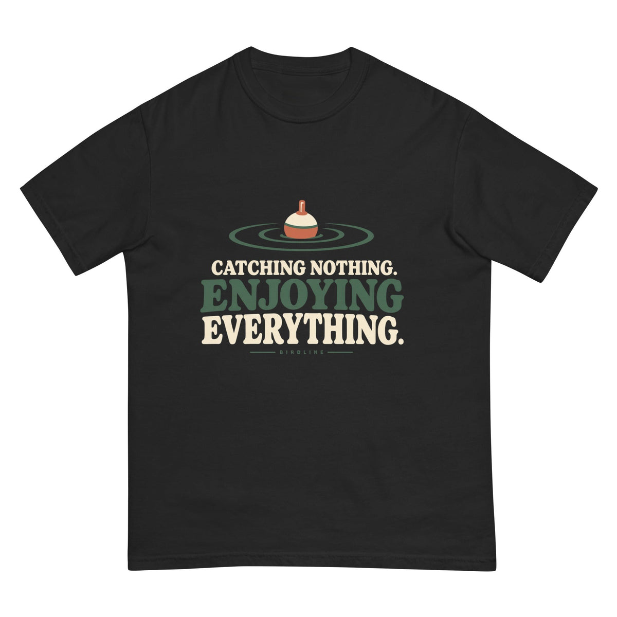 Catching Nothing Enjoying Everything T-Shirt premium-quality garment detail