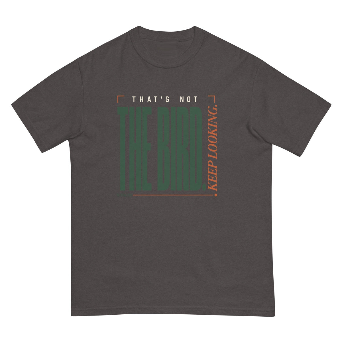 That's Not the Bird I Keep Looking T-Shirt premium-quality garment detail